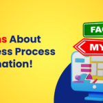 6 Myths About Business Process Automation—Busted!