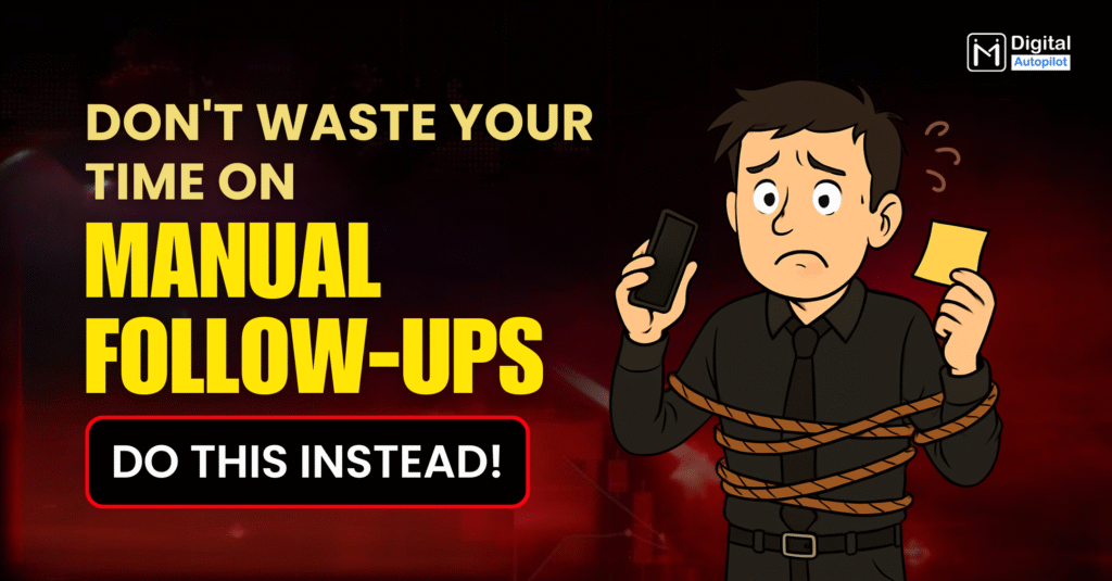 Don't Waste Your Time on Manual Follow-ups — Do this Instead!
