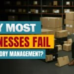 Why Most Businesses Fail at Inventory Management