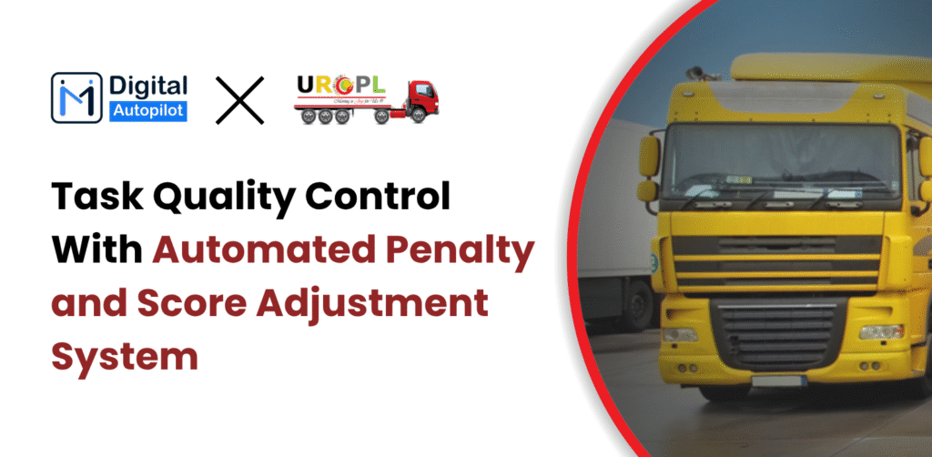 Uma Roads Carrier Improves Task Quality Control With Automated Penalty and Score Adjustment System